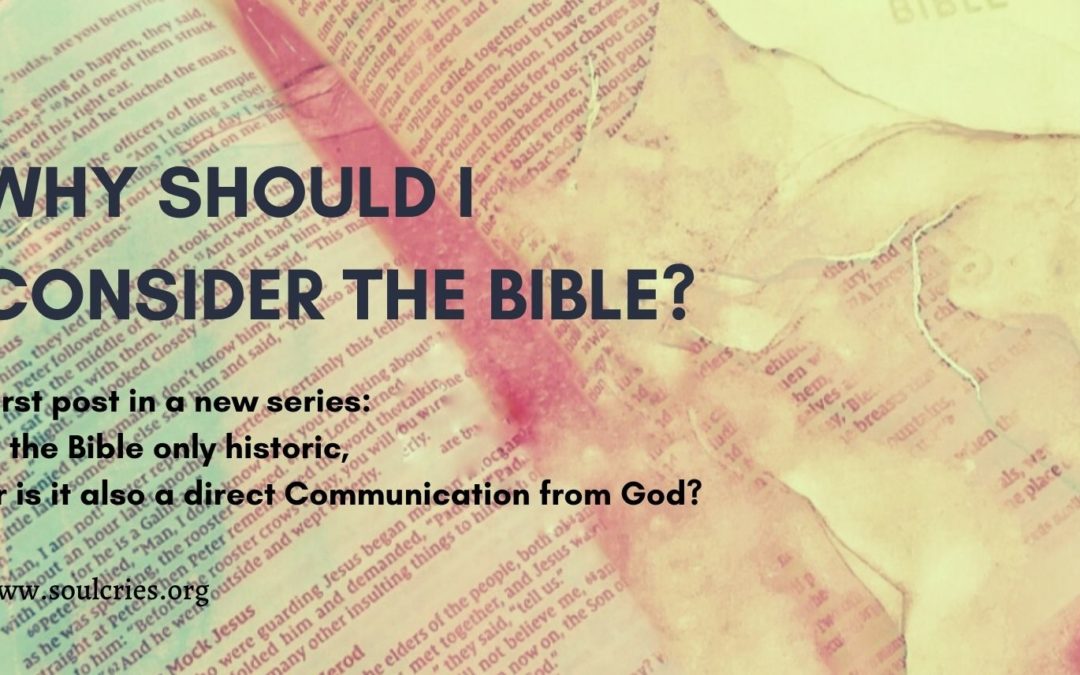 Why should I consider the Bible? Is it only historic, or is it also a direct communication from God?
