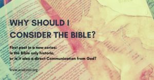 Why should I consider the Bible? Is it only historic, or is it also a direct communication from God?