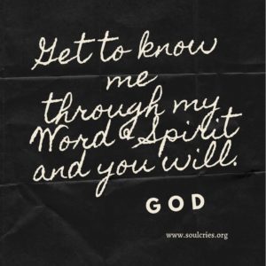 Get to know me through my Word and Spirit and you will. God