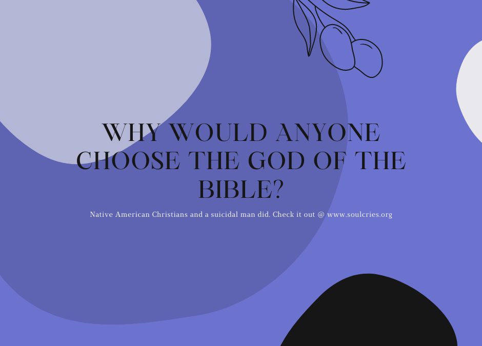 Why Would Anyone Choose the God of the Bible?